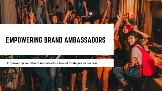 Empowering Your Brand Ambassadors
